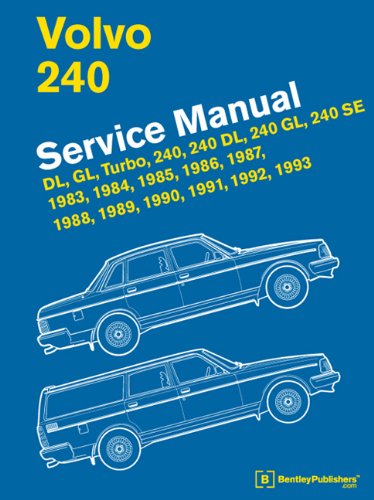 Volvo 240 Service Manual: DL, GL, Turbo, 240, 240 DL, 240 GL, 240 SE, 1983, 1984, 1985, 1986, 1987, 1988, 1989, 1990, 1991, 1992, 1993